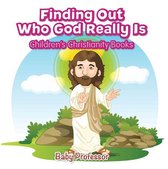 Finding Out Who God Really Is Children's Christianity Books