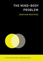 The MIT Press Essential Knowledge series - The Mind-Body Problem