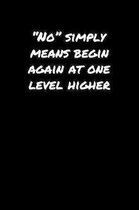 No� Simply Means Begin Again At One Level Higher�: A soft cover blank lined journal to jot down ideas, memories, goals, and anything els