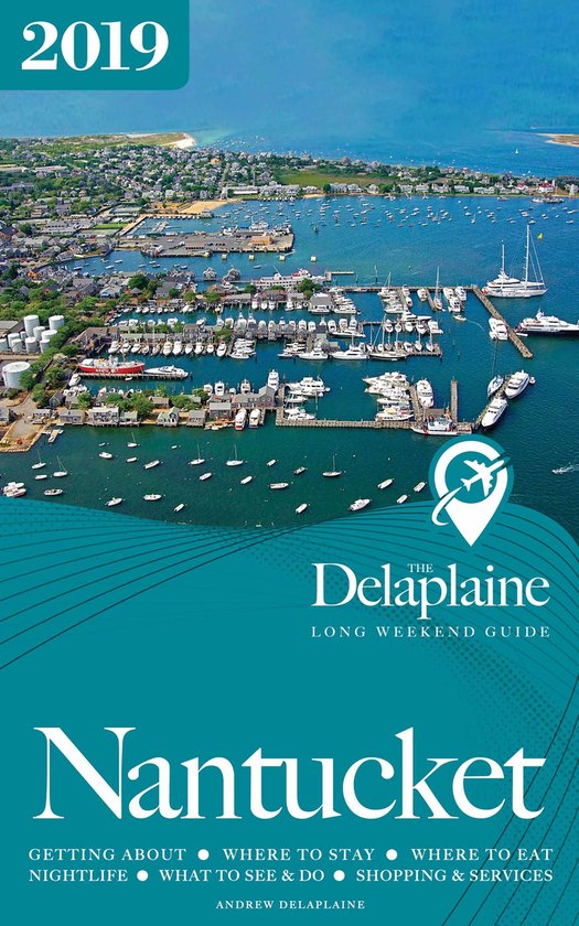 Nantucket - The Delaplaine 2019 Long Weekend Guide - cover