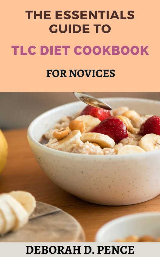 The Essentials Guide to TLC diet Cookbook For Novices