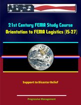 21st Century FEMA Study Course: Orientation to FEMA Logistics (IS-27) - Support to Disaster Relief