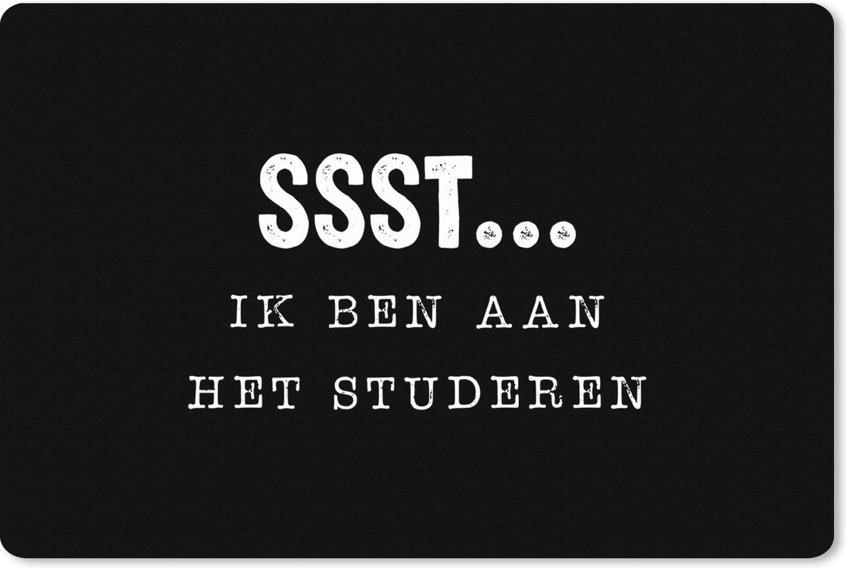 Muismat XXL 90x60 cm - Bureau onderlegger - Bureau mat School - Quotes - Zwart - Wit - Spreuken - Ssst... Ik ben aan het studeren - Bureaumat - Gaming mousepad xl - Bureaulegger groot - Computer deskmat