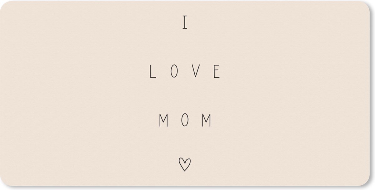 Muismat XXL 100x50 cm - Bureau onderlegger - Bureau mat Spreuken - Quotes I Love Mom - Best mom - Moederdag - Moeder cadeau - Bureaumat - Gaming mousepad xl - Bureaulegger groot - Computer deskmat