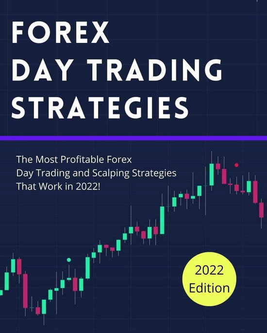 Day Trading Strategies 5 -  Forex Day Trading Strategies: The Most Profitable Forex Day Trading and Scalping Strategies That Work in 2022!