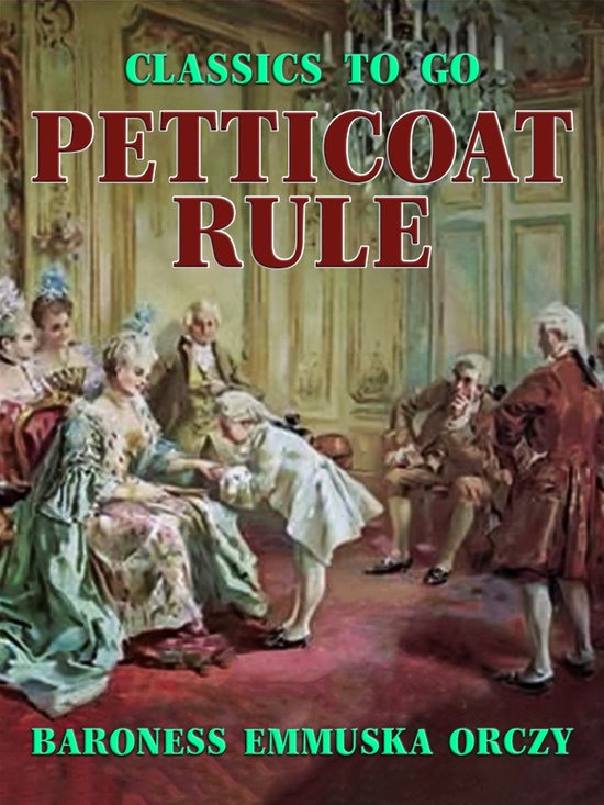 Classics To Go Petticoat Rule (ebook), Baroness Emmuska Orczy