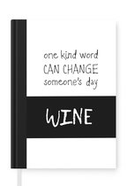 Notitieboek - Schrijfboek - Wijn - Quote - One kind word can change someone's day: wine - Wijnliefhebber - Vinoloog - Notitieboekje klein - A5 formaat - Schrijfblok