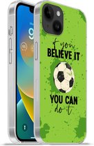 Geschikt voorApple Iphone 14 Plus - Soft case hoesje - If you believe it, you can do it - Spreuk - Quotes - Voetbal - Siliconen Telefoonhoesje