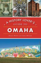A History Lover's Guide to Omaha