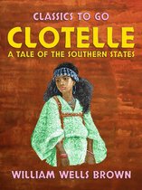 Classics To Go - Clotelle A Tale of the Southern States