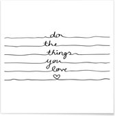 JUNIQE - Poster Do The Things You Love -20x20 /Wit & Zwart