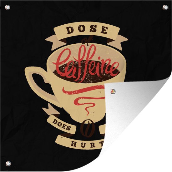 Tuinposters Koffie - Vintage - Quotes - Spreuken - Dose of caffeine does not hurt - 50x50 cm - Tuindoek - Buitenposter