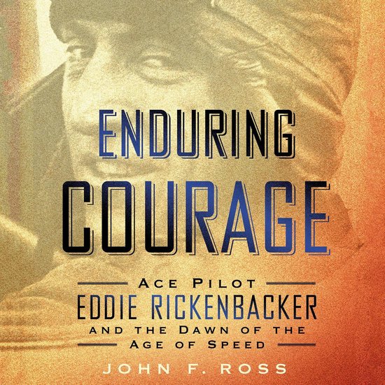 Enduring Courage: Ace Pilot Eddie Rickenbacker and the Dawn  ... - cover