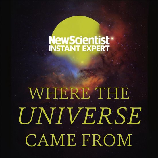 New Scientist Instant Expert- Where the Universe Came From - cover