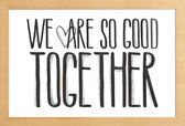 JUNIQE - Poster in houten lijst We Are So Good Together -40x60 /Wit &