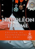 Bicentenaire Napoléon 1821-2021 1/5 - Napoléon Intime
