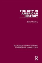 Routledge Library Editions: Comparative Urbanization - The City in American History