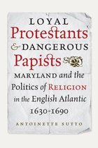 Early American Histories - Loyal Protestants and Dangerous Papists