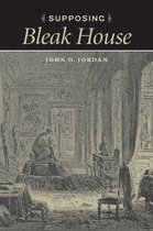 Victorian Literature and Culture Series - Supposing Bleak House
