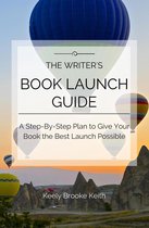 The Writer’s Book Launch Guide: A Step-By-Step Plan to Give Your Book the Best Launch Possible