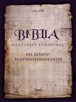 The Bible - Found Translation - Hungarian - A Biblia Megtalált Fordítása. VII. Könyv: Igazságszolgáltatás.