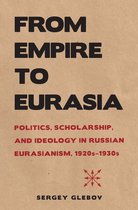 NIU Series in Slavic, East European, and Eurasian Studies - From Empire to Eurasia