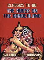 Classics To Go - The House On The Borderland