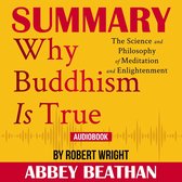 Summary of Why Buddhism is True: The Science and Philosophy of Meditation and Enlightenment by Robert Wright