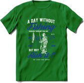 A Day Without Fishing - Vissen T-Shirt | Blauw | Grappig Verjaardag Vis Hobby Cadeau Shirt | Dames - Heren - Unisex | Tshirt Hengelsport Kleding Kado - Donker Groen - M