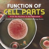 Function of Cell Parts: From the Nucleus to the Reticulum Cellular Biology Grade 5 Children's Biology Books