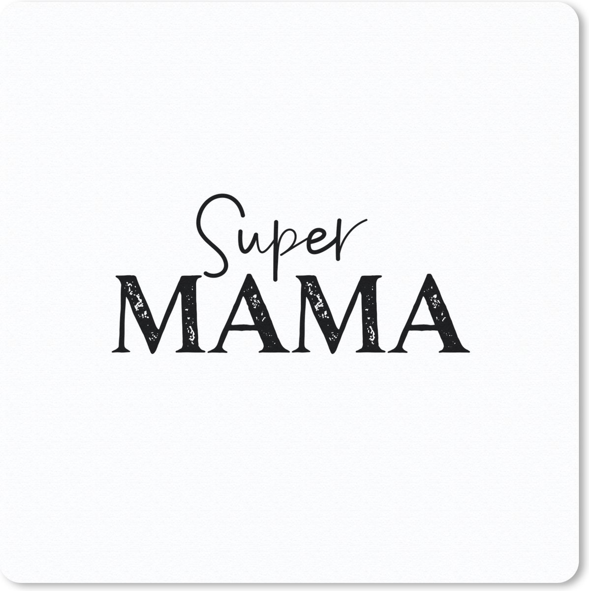 Muismat 20x20 cm - Mousepad Super mama - Mama - Quotes - Spreuken - Muismatten