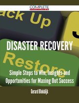 Disaster Recovery - Simple Steps to Win, Insights and Opportunities for Maxing Out Success