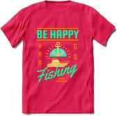 Be Happy Go Fishing - Vissen T-Shirt | Groen | Grappig Verjaardag Vis Hobby Cadeau Shirt | Dames - Heren - Unisex | Tshirt Hengelsport Kleding Kado - Roze - S