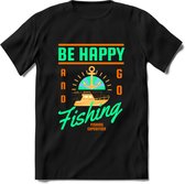 Be Happy Go Fishing - Vissen T-Shirt | Groen | Grappig Verjaardag Vis Hobby Cadeau Shirt | Dames - Heren - Unisex | Tshirt Hengelsport Kleding Kado - Zwart - XXL