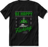 Be Happy Go Fishing - Vissen T-Shirt | Groen | Grappig Verjaardag Vis Hobby Cadeau Shirt | Dames - Heren - Unisex | Tshirt Hengelsport Kleding Kado - Zwart - M