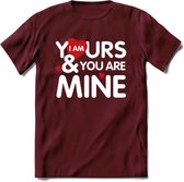 I Am Yours and You Are Mine - Valentijn T-Shirt | Grappig Valentijnsdag Cadeautje voor Hem en Haar | Dames - Heren - Unisex | Kleding Cadeau | - Burgundy - XL