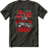 Love Is The Closest Thing To Magic - Valentijn T-Shirt | Grappig Valentijnsdag Cadeautje voor Hem en Haar | Dames - Heren - Unisex | Kleding Cadeau | - Donker Grijs - S