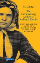 The Extraordinary Archive of Arthur J. Munby