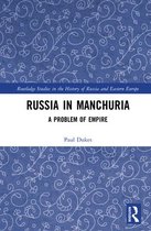 Routledge Studies in the History of Russia and Eastern Europe - Russia in Manchuria