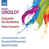 Joanna Kurkowicz, Brussels Philharmonic Orchestra, Robert Groslot - Groslot: Concerto For Orchestra - Violin Concerto (CD)