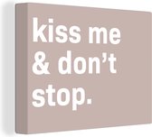 Canvas Schilderij Spreuken - Quotes - Kiss me & don't stop - Valentijn - 120x90 cm - Wanddecoratie