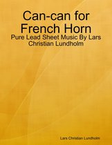 Can-can for French Horn - Pure Lead Sheet Music By Lars Christian Lundholm