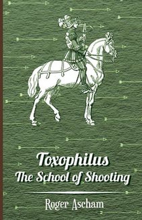 Toxophilus - The School of Shooting (History of Archery Seri ... - cover