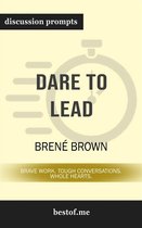 Summary: "Dare to Lead: Brave Work. Tough Conversations. Whole Hearts." by Brené Brown Discussion Prompts