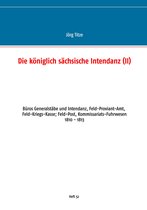 Beiträge zur sächsischen Militärgeschichte zwischen 1793 und 1815 52 - Die königlich sächsische Intendanz