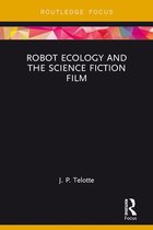 Routledge Focus on Film Studies - Robot Ecology and the Science Fiction Film