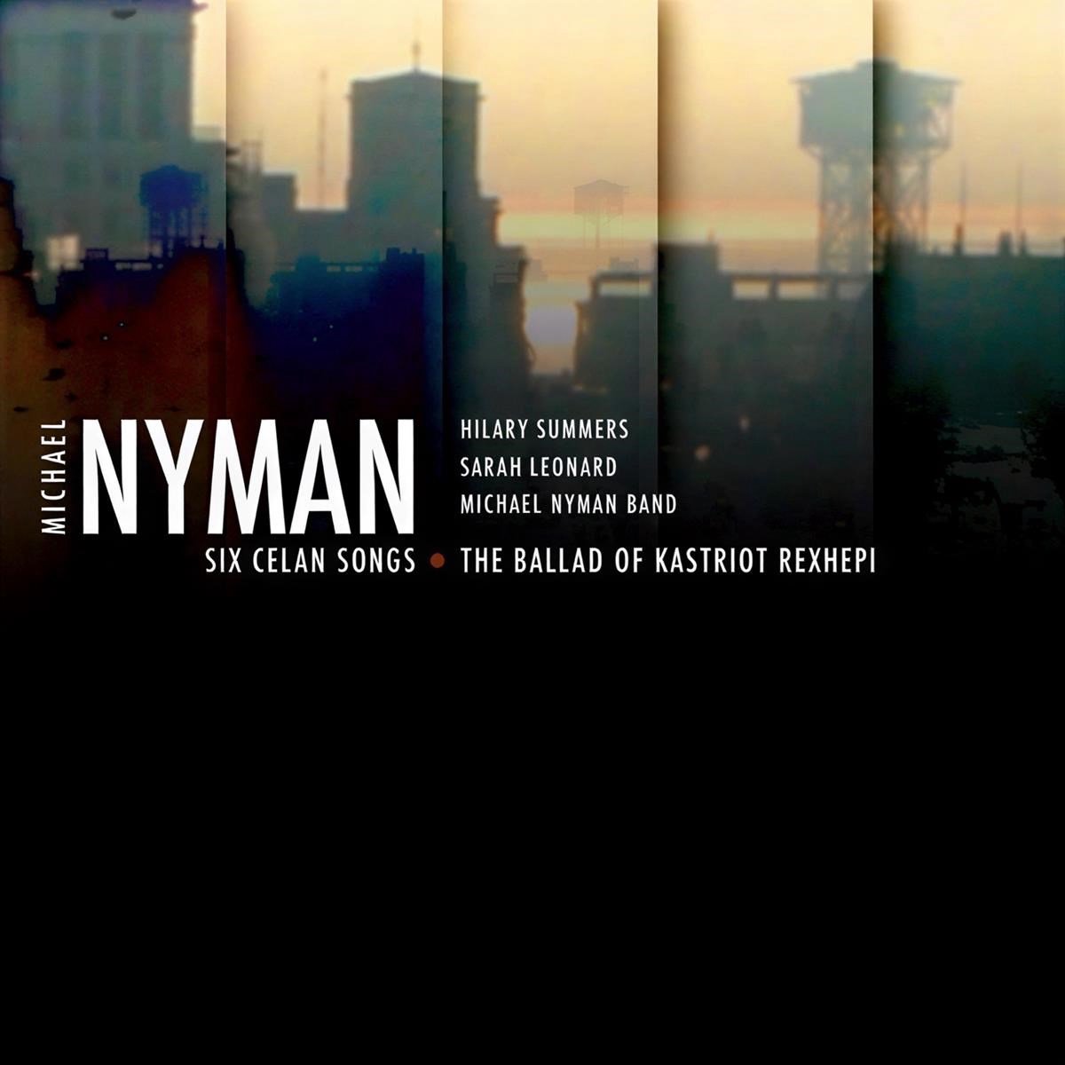 Michael Nyman - Six Celan Songs/The Ballad Of Kastriot Rexhepi (CD)