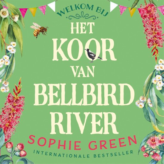 Boek "Het koor van Bellbird River" van Sophie Green met de tekst "Welkom bij het koor van Bellbird River", een internationale bestseller. Groene achtergrond met bloemen en een bij.