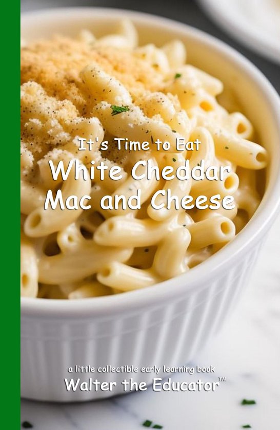 Time to Eat Book Series - It's Time to Eat White Cheddar Mac and Cheese