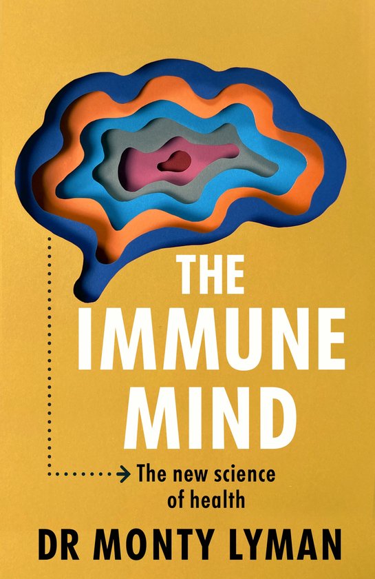 De omslag van het boek 'The Immune Mind' in het Engels, met de titel groot in witte letters op een gele achtergrond. Centraal staat een abstracte, gelaagde weergave van een hersenachtig figuur in blauw, oranje, grijs en roze tinten. Onder de titel staat 'The new science of health' en de naam van de auteur, DR MONTY LYMAN.
